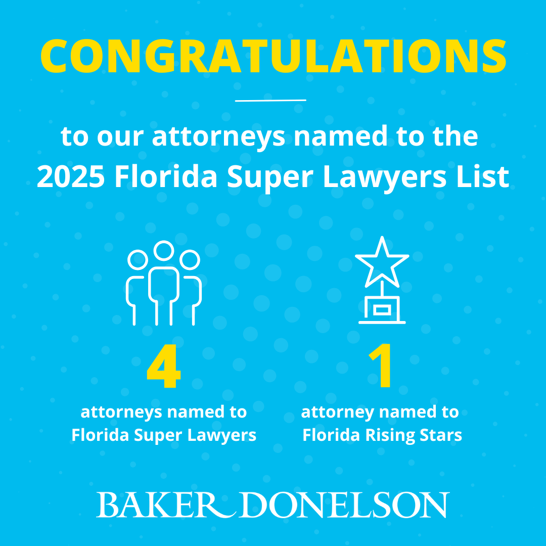 Baker Donelson's Florida Legal Team: Five Named To 2025 Super Lawyers Lists Baker Donelson's Florida Legal Team: Five Named To 2025 Super Lawyers Lists