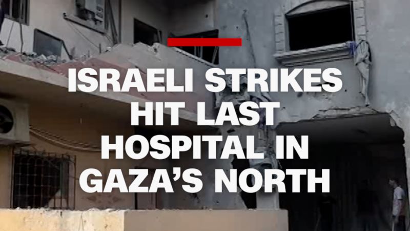 CNN Reports: Israeli Airstrikes Devastate Last Remaining Hospital In Northern Gaza CNN Reports: Israeli Airstrikes Devastate Last Remaining Hospital In Northern Gaza